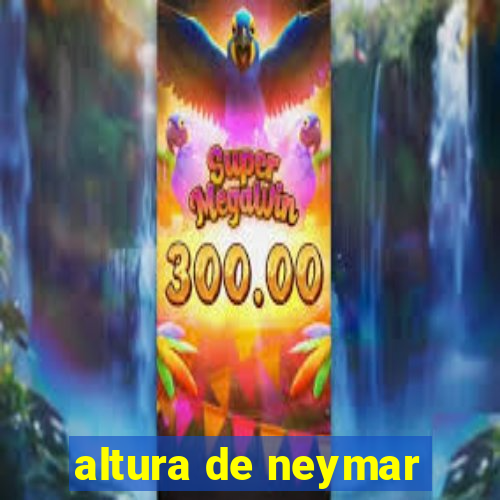 altura de neymar